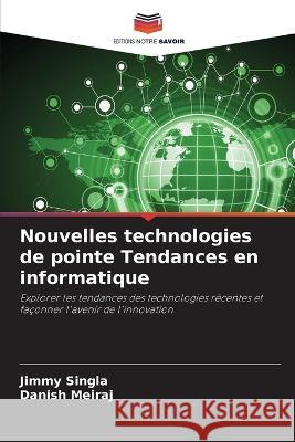 Nouvelles technologies de pointe Tendances en informatique Jimmy Singla Danish Meiraj  9786206222408 Editions Notre Savoir