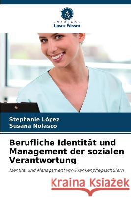 Berufliche Identitat und Management der sozialen Verantwortung Stephanie Lopez Susana Nolasco  9786206222576