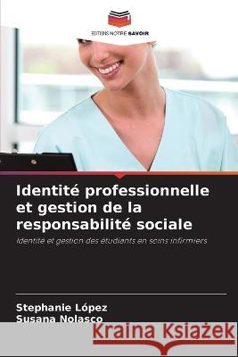 Identite professionnelle et gestion de la responsabilite sociale Stephanie Lopez Susana Nolasco  9786206222590