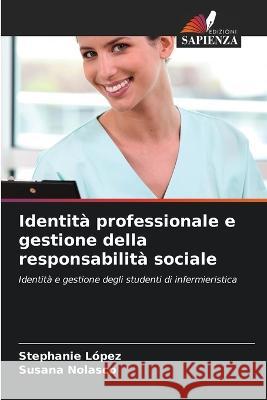 Identita professionale e gestione della responsabilita sociale Stephanie Lopez Susana Nolasco  9786206222606