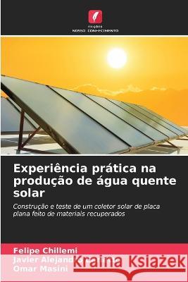 Experiencia pratica na producao de agua quente solar Felipe Chillemi Javier Alejandro Carletto Omar Masini 9786206222675