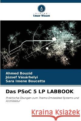 Das PSoC 5 LP LABBOOK Ahmed Bouzid Jozsef Vasarhelyi Sara Imene Boucetta 9786206222828 Verlag Unser Wissen