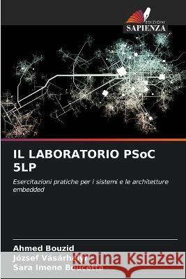 IL LABORATORIO PSoC 5LP Ahmed Bouzid Jozsef Vasarhelyi Sara Imene Boucetta 9786206222859 Edizioni Sapienza