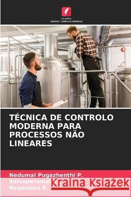 Tecnica de Controlo Moderna Para Processos Nao Lineares Nedumal Pugazhenthi P Selvaperumal S Nagarajan R 9786206223900