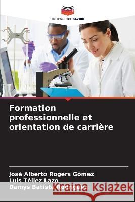 Formation professionnelle et orientation de carriere Jose Alberto Rogers Gomez Luis Tellez Lazo Damys Batista Rodriguez 9786206223979