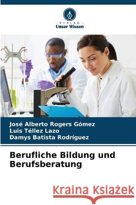 Berufliche Bildung und Berufsberatung Jose Alberto Rogers Gomez Luis Tellez Lazo Damys Batista Rodriguez 9786206223986 Verlag Unser Wissen