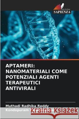 Aptameri: Nanomateriali Come Potenziali Agenti Terapeutici Antivirali Muthadi Radhika Reddy Kondapuram Parameshwar  9786206224518