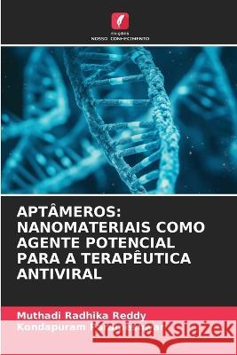 Aptameros: Nanomateriais Como Agente Potencial Para a Terapeutica Antiviral Muthadi Radhika Reddy Kondapuram Parameshwar  9786206224532