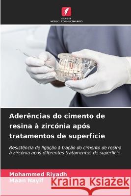 Aderencias do cimento de resina a zirconia apos tratamentos de superficie Mohammed Riyadh Maan Nayif  9786206224716