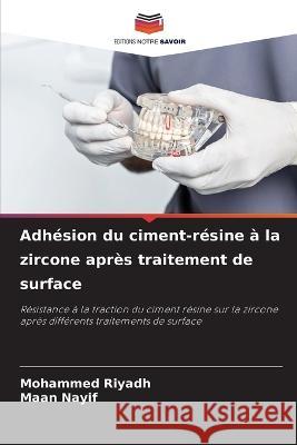 Adhesion du ciment-resine a la zircone apres traitement de surface Mohammed Riyadh Maan Nayif  9786206224754