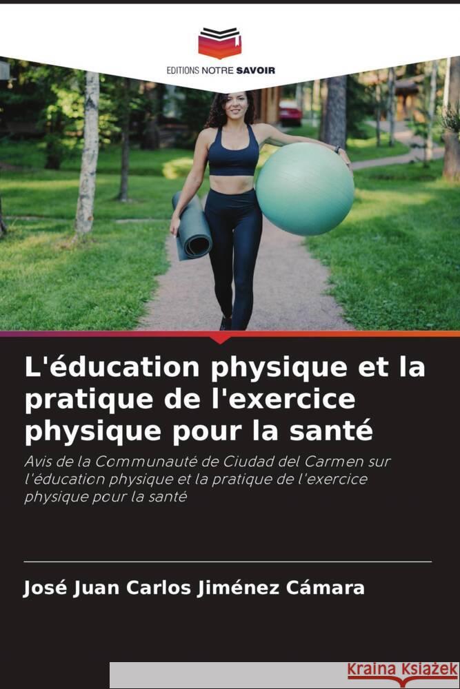 L'éducation physique et la pratique de l'exercice physique pour la santé Jiménez Cámara, José Juan Carlos 9786206225287