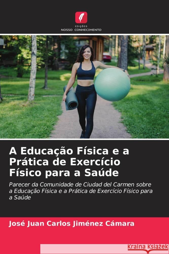 A Educação Física e a Prática de Exercício Físico para a Saúde Jiménez Cámara, José Juan Carlos 9786206225294