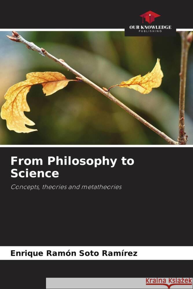 From Philosophy to Science Soto Ramírez, Enrique Ramón 9786206225928