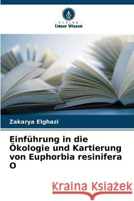 Einfuhrung in die OEkologie und Kartierung von Euphorbia resinifera O Zakarya Elghazi   9786206226178 Verlag Unser Wissen