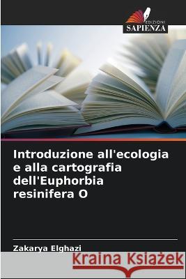 Introduzione all'ecologia e alla cartografia dell'Euphorbia resinifera O Zakarya Elghazi   9786206226208 Edizioni Sapienza