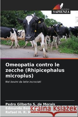 Omeopatia contro le zecche (Rhipicephalus microplus) Pedro Gilberto S de Morais Edmundo Benedetti Rafael H R Morais 9786206226925