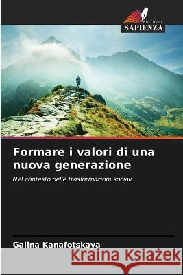 Formare i valori di una nuova generazione Galina Kanafotskaya   9786206227632 Edizioni Sapienza