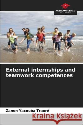 External internships and teamwork competences Zanon Yacouba Traore   9786206228202 Our Knowledge Publishing
