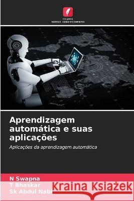 Aprendizagem automatica e suas aplicacoes N Swapna T Bhaskar Sk Abdul Nabi 9786206229865 Edicoes Nosso Conhecimento