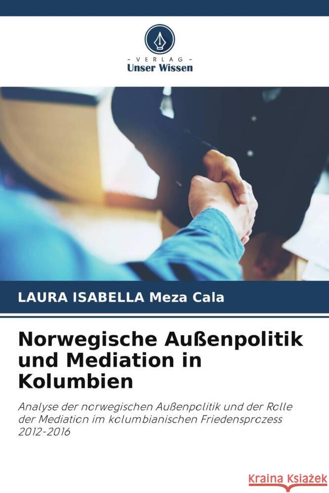 Norwegische Aussenpolitik und Mediation in Kolumbien Laura Isabella Meza Cala   9786206230120 Verlag Unser Wissen