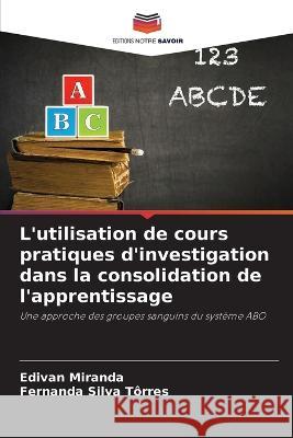 L'utilisation de cours pratiques d'investigation dans la consolidation de l'apprentissage Edivan Miranda Fernanda Silva Torres  9786206230694