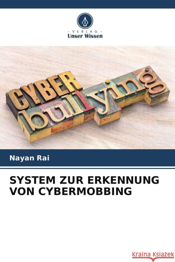 SYSTEM ZUR ERKENNUNG VON CYBERMOBBING Rai, Nayan 9786206231202 Verlag Unser Wissen