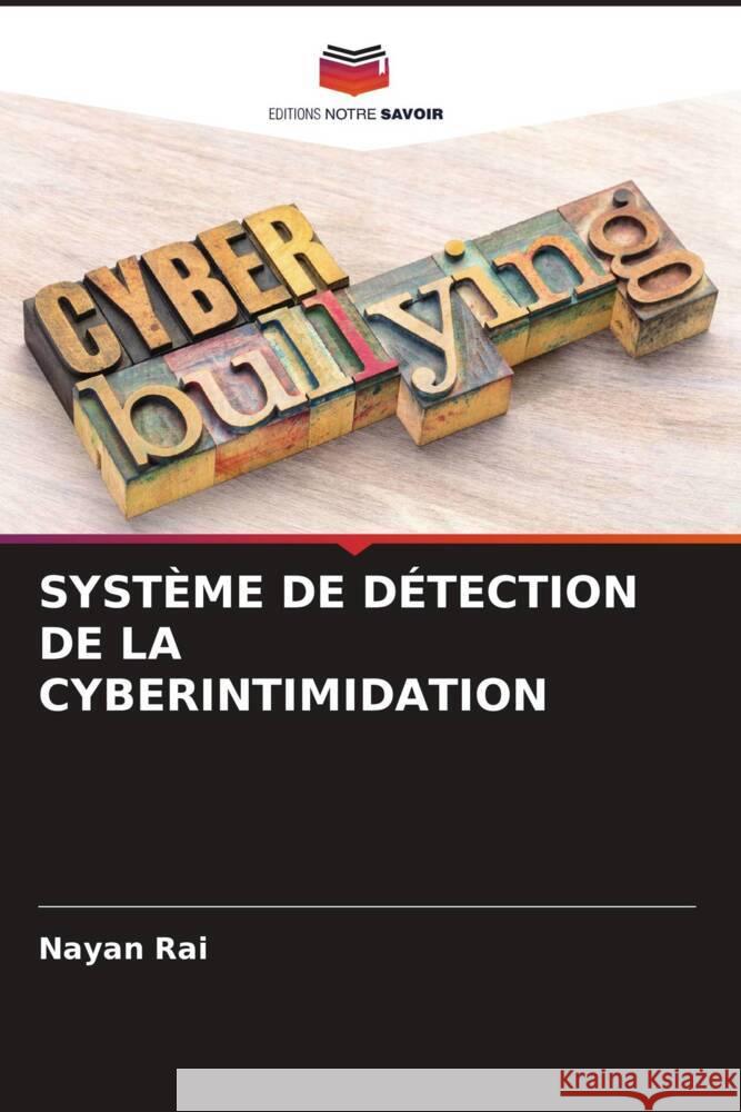 SYSTÈME DE DÉTECTION DE LA CYBERINTIMIDATION Rai, Nayan 9786206231219 Editions Notre Savoir