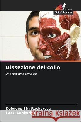 Dissezione del collo Debdeep Bhattacharyya Hasti Kankariya  9786206231301 Edizioni Sapienza