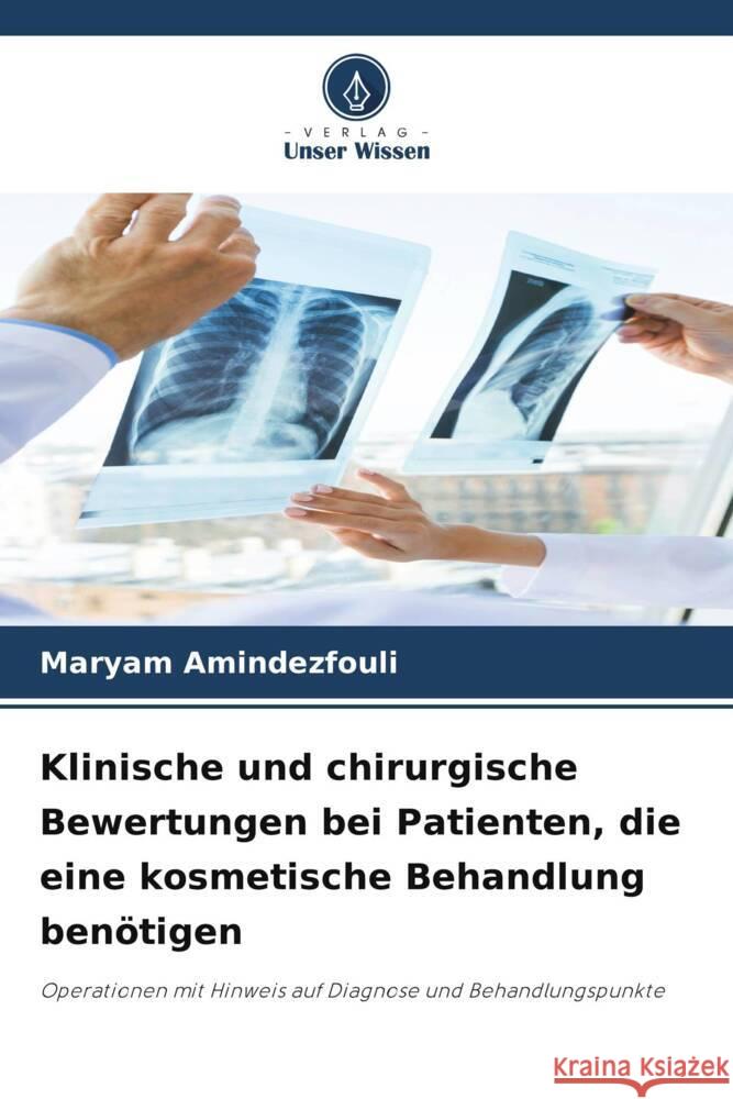 Klinische und chirurgische Bewertungen bei Patienten, die eine kosmetische Behandlung benoetigen Maryam Amindezfouli   9786206231998