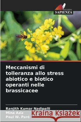 Meccanismi di tolleranza allo stress abiotico e biotico operanti nelle brassicacee Ranjith Kumar Nadipalli Mina Aziz Paul W Pare 9786206232049