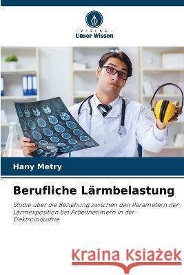 Berufliche Larmbelastung Hany Metry   9786206232605