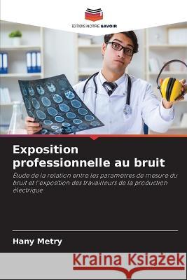 Exposition professionnelle au bruit Hany Metry   9786206232629