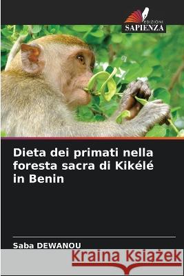 Dieta dei primati nella foresta sacra di Kikele in Benin Saba Dewanou   9786206232858 Edizioni Sapienza