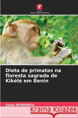 Dieta de primatas na floresta sagrada de Kikele em Benin Saba Dewanou   9786206232872