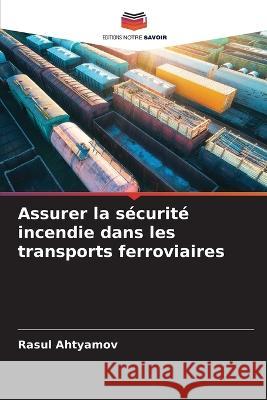 Assurer la securite incendie dans les transports ferroviaires Rasul Ahtyamov   9786206232919