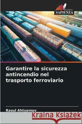 Garantire la sicurezza antincendio nel trasporto ferroviario Rasul Ahtyamov   9786206232926