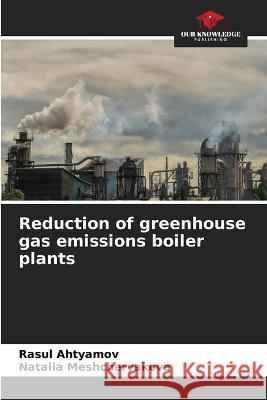 Reduction of greenhouse gas emissions boiler plants Rasul Ahtyamov Natalia Meshcheryakova  9786206233077