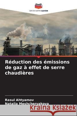 Reduction des emissions de gaz a effet de serre chaudieres Rasul Ahtyamov Natalia Meshcheryakova  9786206233091