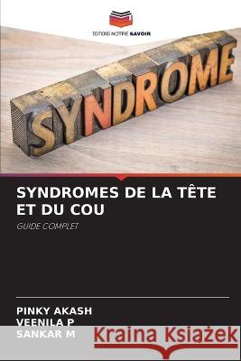 Syndromes de la Tete Et Du Cou Pinky Akash Veenila P Sankar M 9786206233206