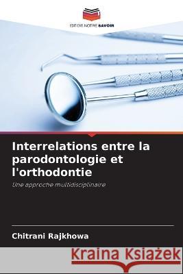 Interrelations entre la parodontologie et l'orthodontie Chitrani Rajkhowa   9786206233329 Editions Notre Savoir