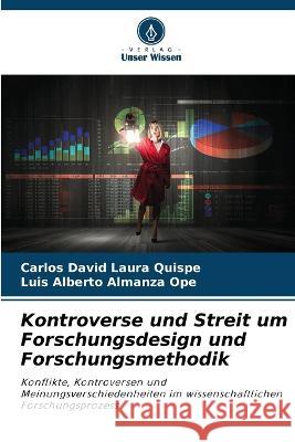 Kontroverse und Streit um Forschungsdesign und Forschungsmethodik Carlos David Laura Quispe Luis Alberto Almanza Ope  9786206233350 Verlag Unser Wissen