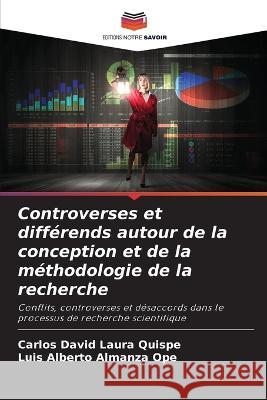 Controverses et differends autour de la conception et de la methodologie de la recherche Carlos David Laura Quispe Luis Alberto Almanza Ope  9786206233374 Editions Notre Savoir