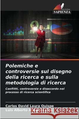 Polemiche e controversie sul disegno della ricerca e sulla metodologia di ricerca Carlos David Laura Quispe Luis Alberto Almanza Ope  9786206233381 Edizioni Sapienza