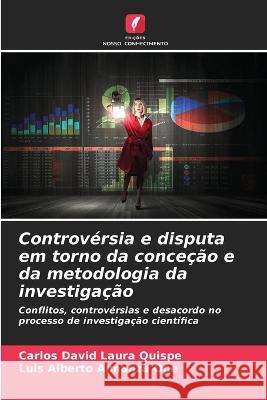 Controversia e disputa em torno da concecao e da metodologia da investigacao Carlos David Laura Quispe Luis Alberto Almanza Ope  9786206233398 Edicoes Nosso Conhecimento