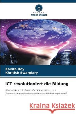 ICT revolutioniert die Bildung Kavita Roy Khritish Swargiary  9786206233701 Verlag Unser Wissen