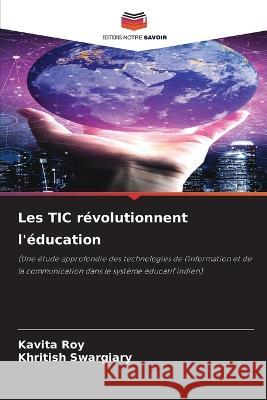 Les TIC revolutionnent l'education Kavita Roy Khritish Swargiary  9786206233725 Editions Notre Savoir