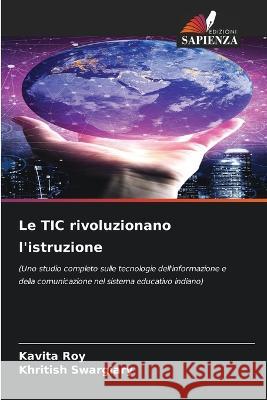 Le TIC rivoluzionano l'istruzione Kavita Roy Khritish Swargiary  9786206233732 Edizioni Sapienza