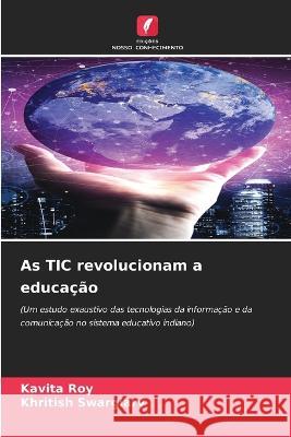 As TIC revolucionam a educacao Kavita Roy Khritish Swargiary  9786206233749 Edicoes Nosso Conhecimento