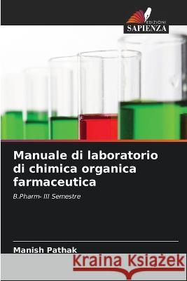 Manuale di laboratorio di chimica organica farmaceutica Manish Pathak   9786206233800