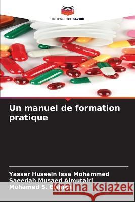 Un manuel de formation pratique Yasser Hussein Issa Mohammed Saeedah Musaed Almutairi Mohamed S Elshikh 9786206234036 Editions Notre Savoir